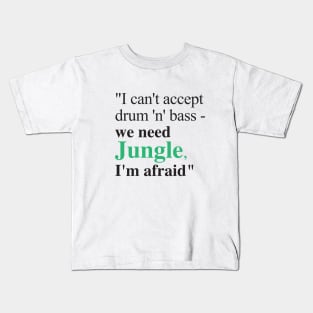 We need Jungle, I'm afraid Kids T-Shirt